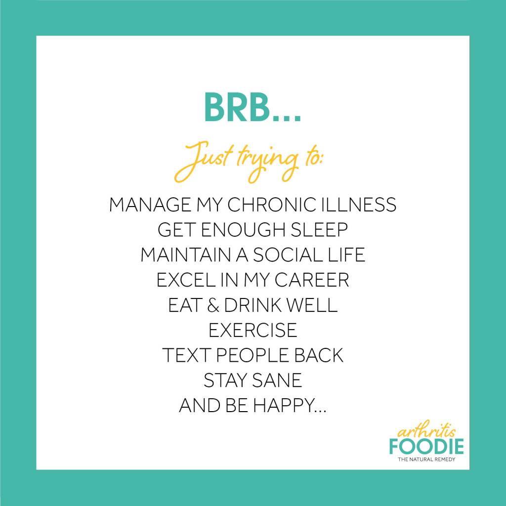 BRB, Just trying to manage my chronic illness and..., Arthritis Foodie, Quotes for arthritis, inspirational quotes, chronic illness, chronic pain, living with arthritis