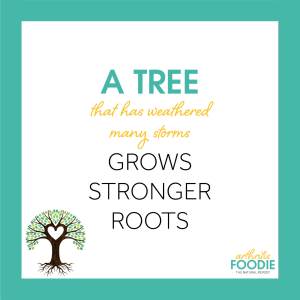 A tree that has weathered many storms, grows stronger roots, Arthritis Foodie, Quotes for arthritis, inspirational quotes, chronic illness, chronic pain, living with arthritis, arthritis quotes